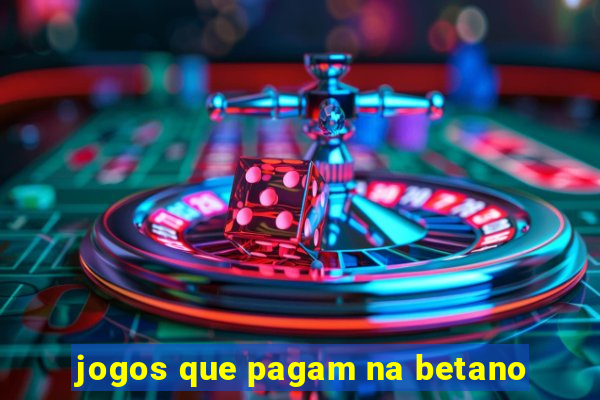 jogos que pagam na betano