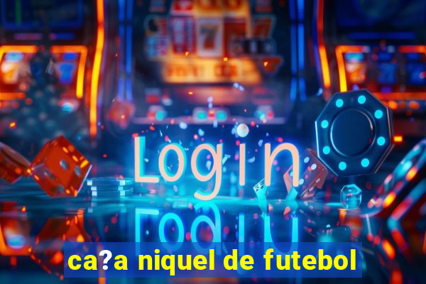 ca?a niquel de futebol