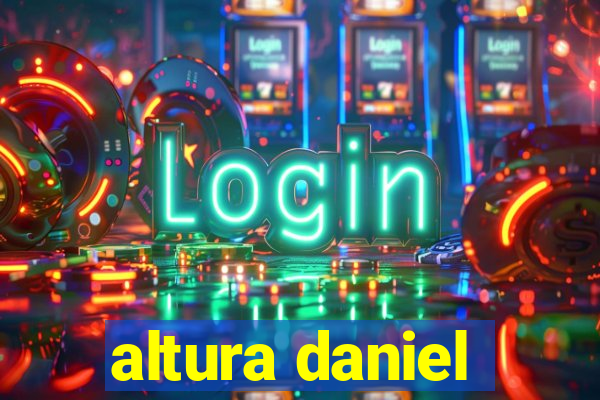 altura daniel