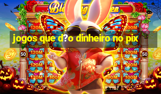 jogos que d?o dinheiro no pix