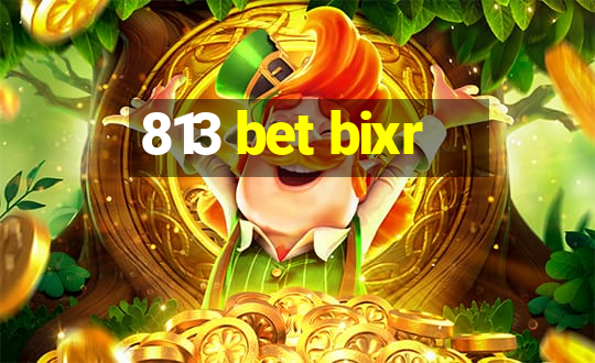 813 bet bixr