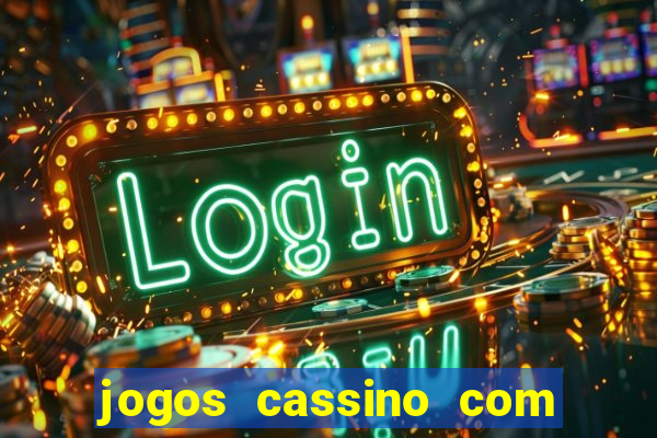 jogos cassino com bonus de cadastro