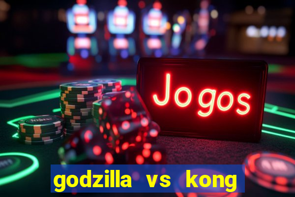 godzilla vs kong filme completo dublado topflix