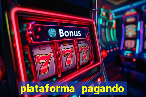 plataforma pagando muito agora