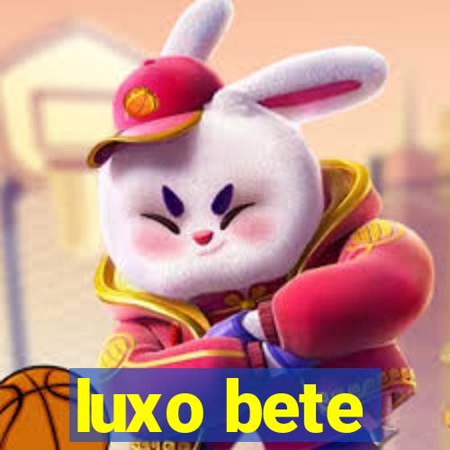 luxo bete