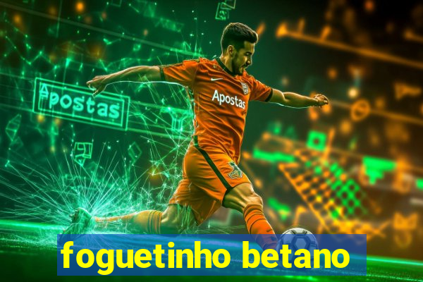 foguetinho betano