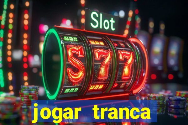 jogar tranca valendo dinheiro