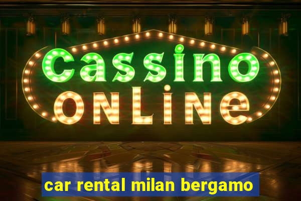 car rental milan bergamo