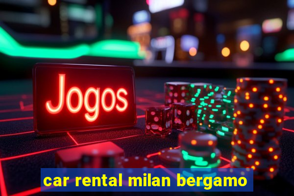 car rental milan bergamo