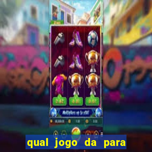 qual jogo da para ganhar dinheiro