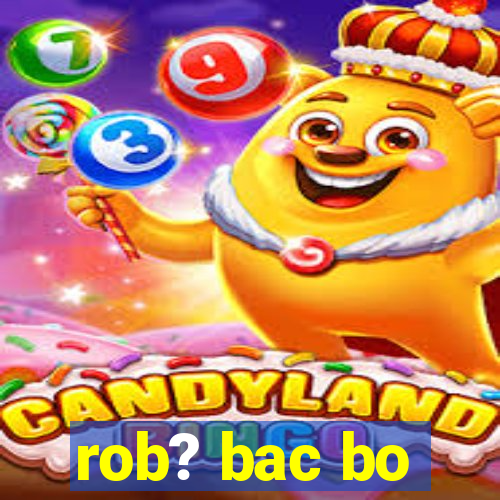 rob? bac bo