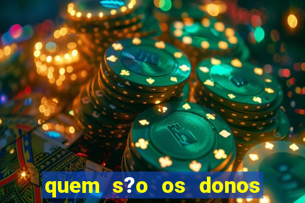 quem s?o os donos das plataformas de jogos de cassino