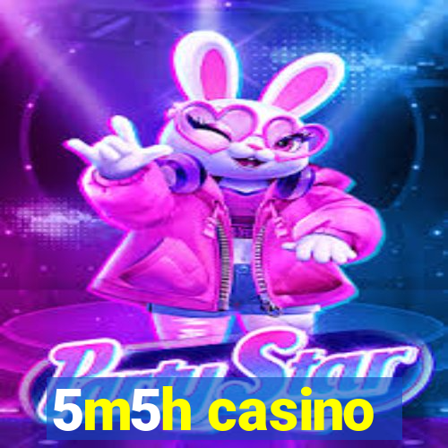 5m5h casino