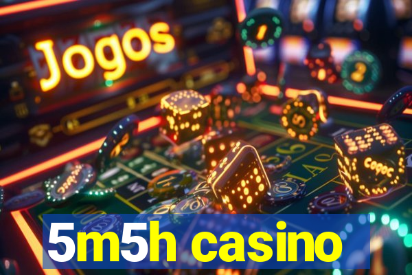 5m5h casino