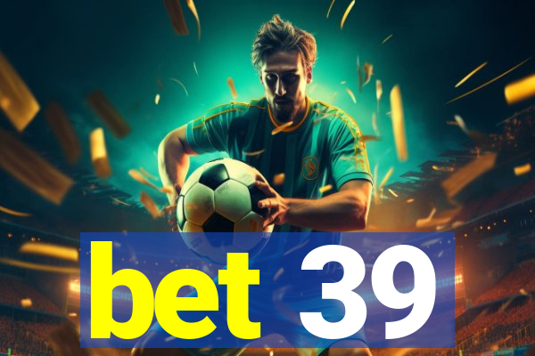 bet 39