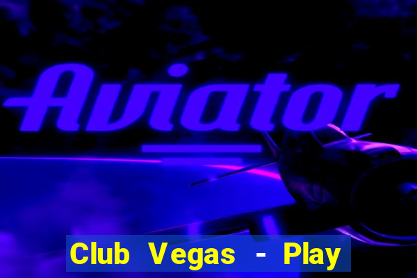 Club Vegas - Play online slots