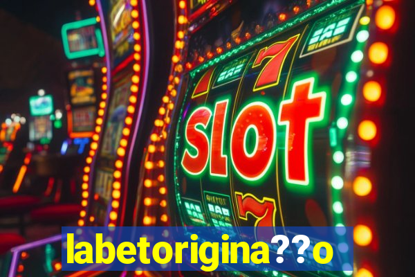 labetorigina??o