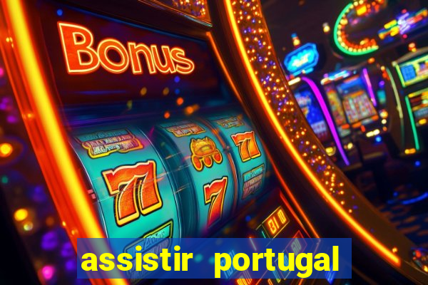 assistir portugal ao vivo