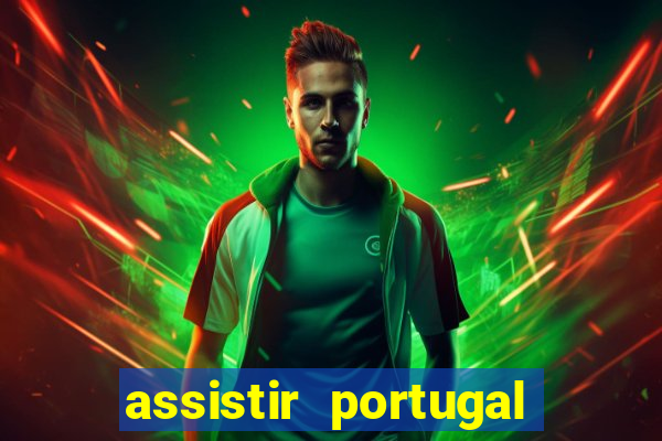 assistir portugal ao vivo