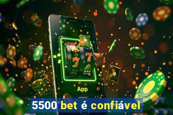 5500 bet é confiável