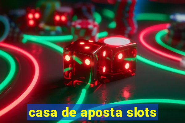 casa de aposta slots