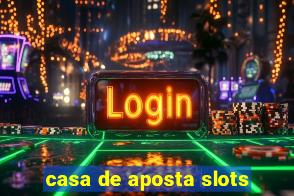 casa de aposta slots