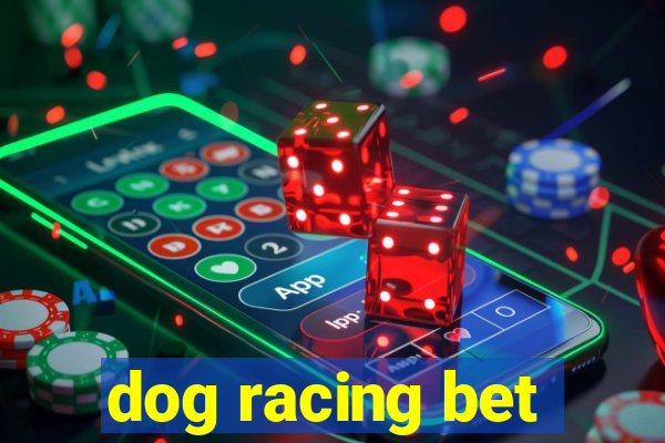 dog racing bet