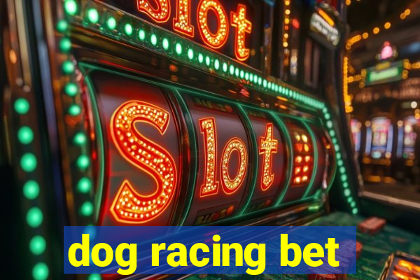 dog racing bet