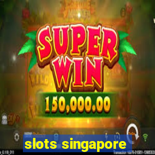 slots singapore