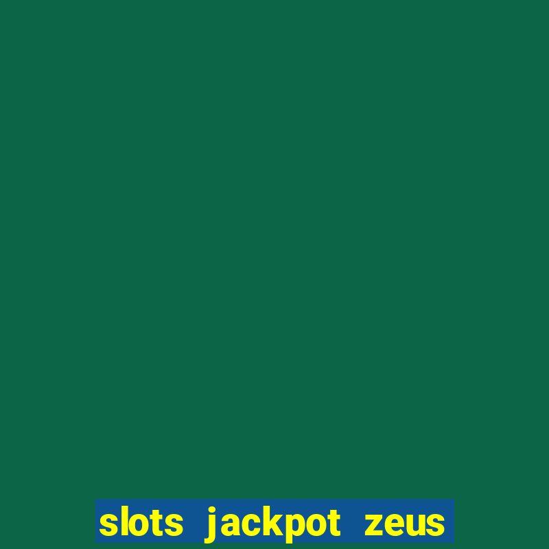 slots jackpot zeus akses awal