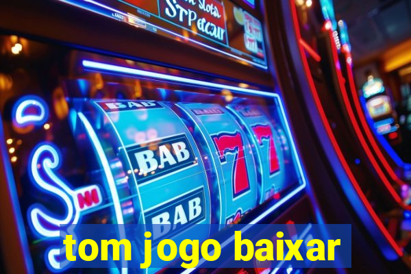 tom jogo baixar