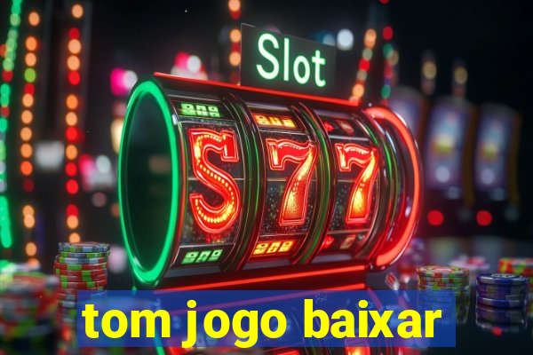 tom jogo baixar