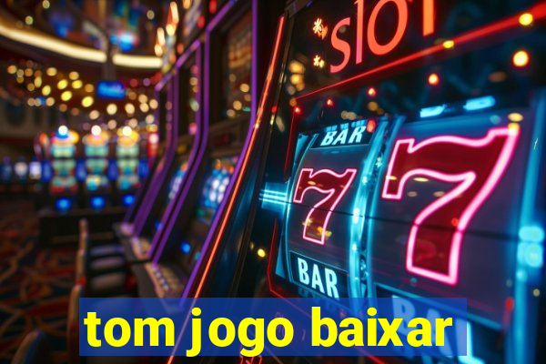 tom jogo baixar