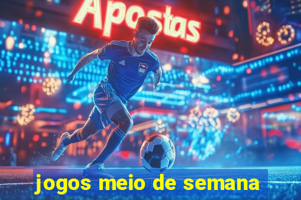 jogos meio de semana