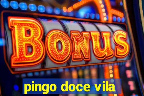 pingo doce vila