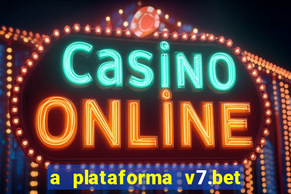 a plataforma v7.bet é confiável