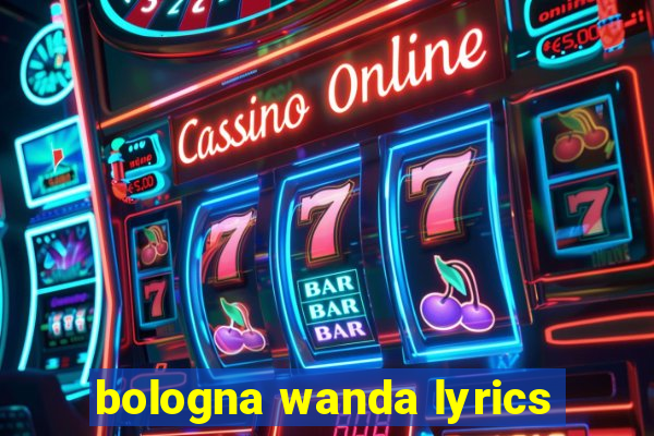 bologna wanda lyrics