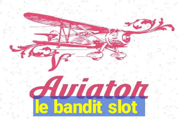 le bandit slot