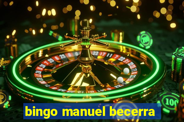 bingo manuel becerra