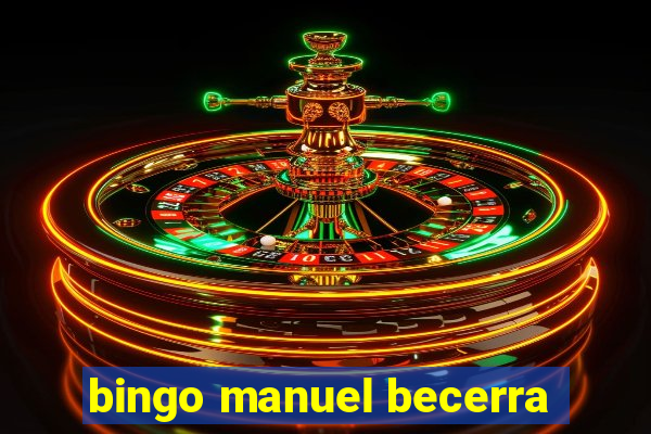 bingo manuel becerra