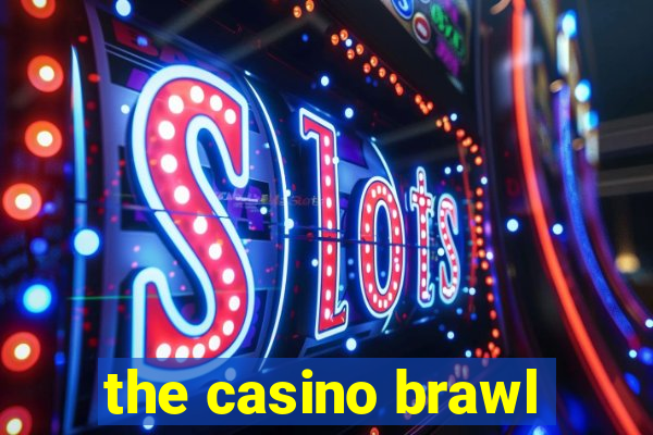 the casino brawl