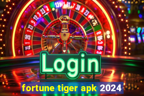 fortune tiger apk 2024