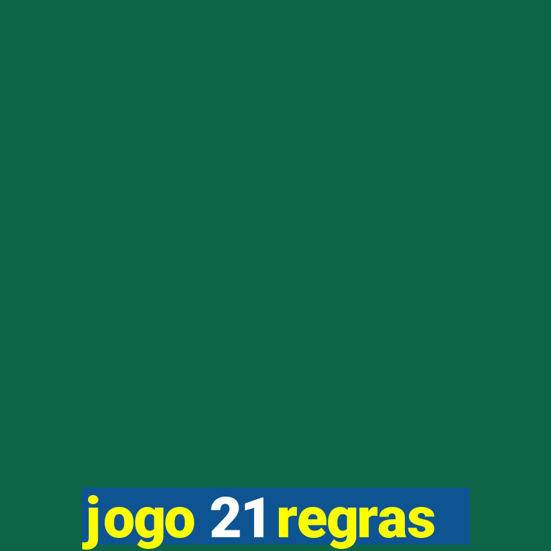 jogo 21 regras