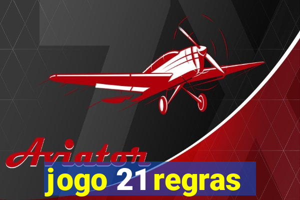 jogo 21 regras