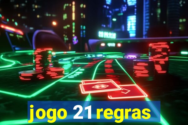 jogo 21 regras