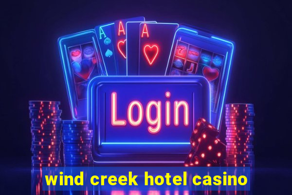 wind creek hotel casino