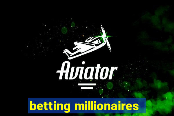 betting millionaires