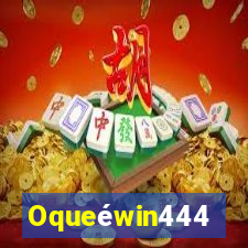 Oqueéwin444