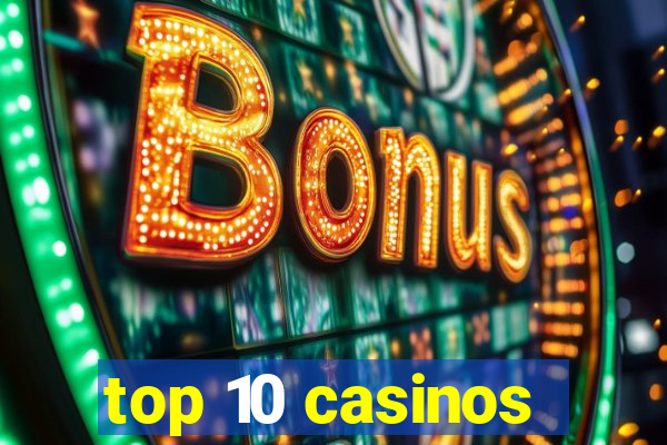 top 10 casinos