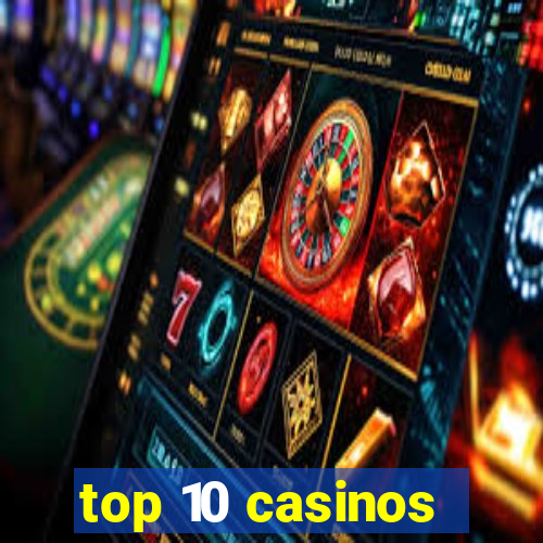 top 10 casinos